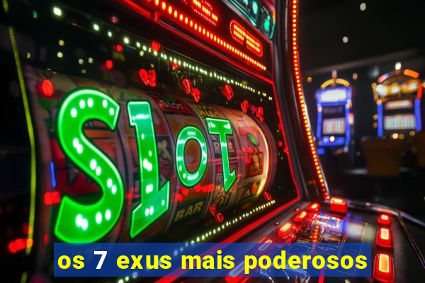 os 7 exus mais poderosos