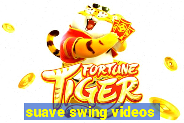 suave swing videos