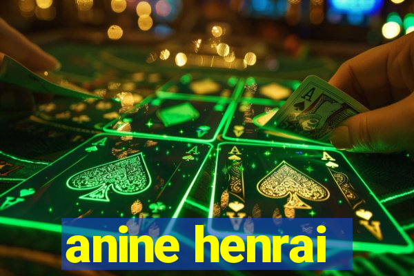 anine henrai