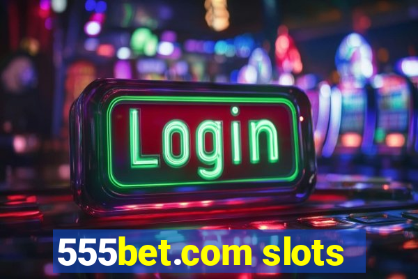 555bet.com slots