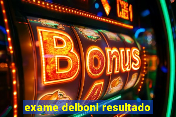 exame delboni resultado