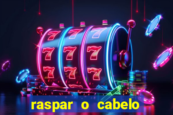 raspar o cabelo significado espiritual