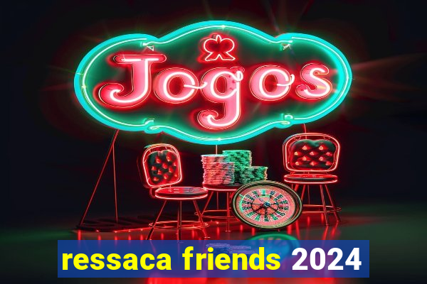 ressaca friends 2024