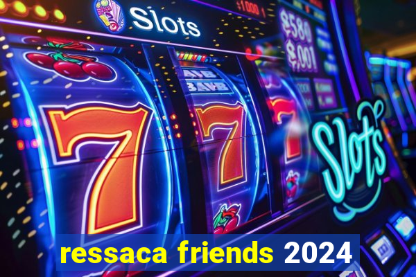 ressaca friends 2024