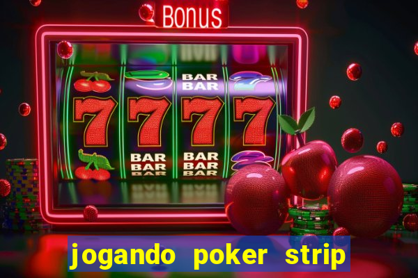 jogando poker strip com a mae