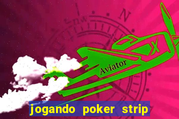 jogando poker strip com a mae