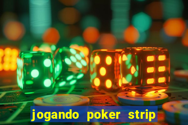 jogando poker strip com a mae