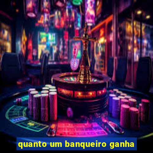 quanto um banqueiro ganha