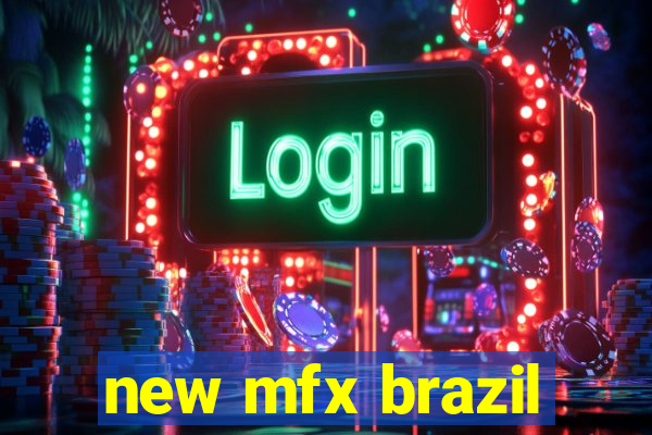 new mfx brazil