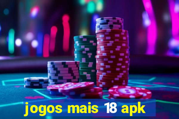 jogos mais 18 apk