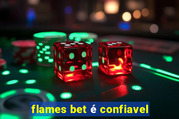 flames bet é confiavel