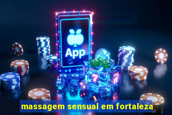 massagem sensual em fortaleza