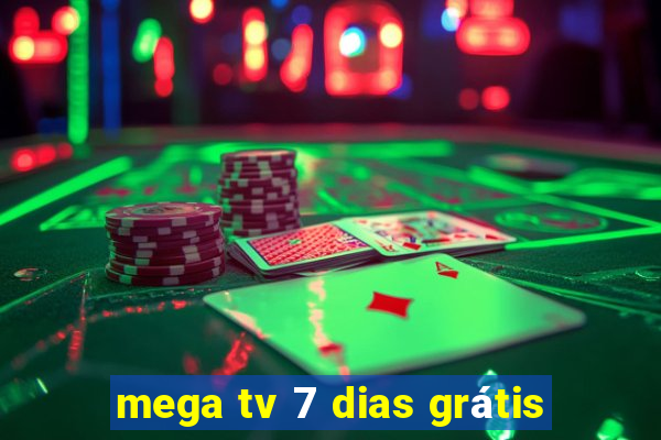 mega tv 7 dias grátis