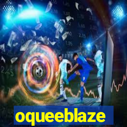 oqueeblaze