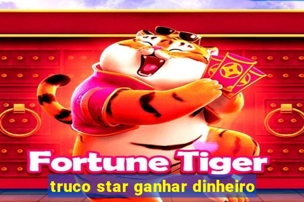 truco star ganhar dinheiro