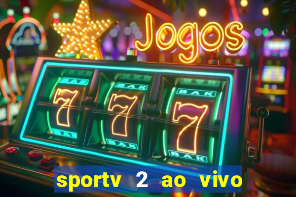 sportv 2 ao vivo futebol play hd