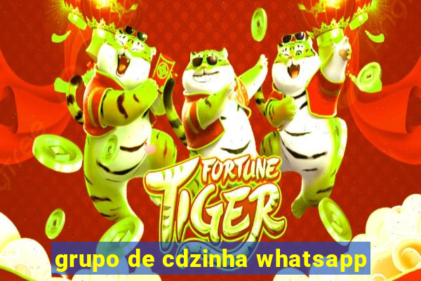 grupo de cdzinha whatsapp