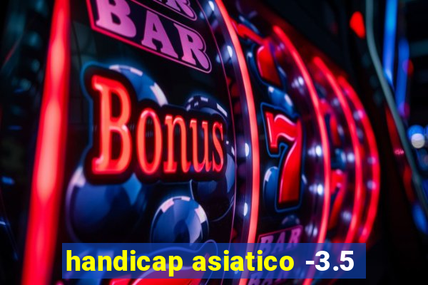 handicap asiatico -3.5