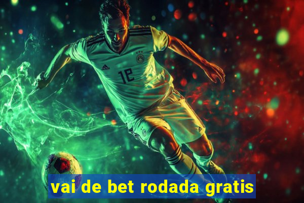 vai de bet rodada gratis