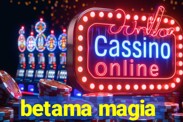 betama magia