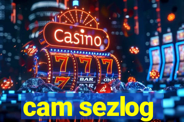 cam sezlog