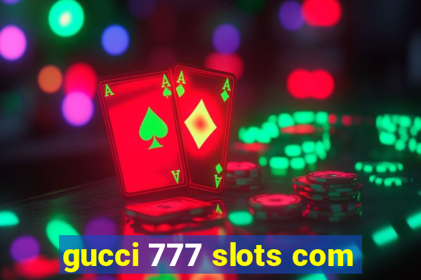 gucci 777 slots com