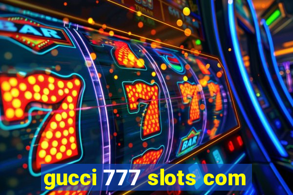 gucci 777 slots com