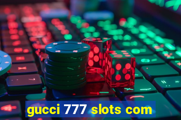 gucci 777 slots com