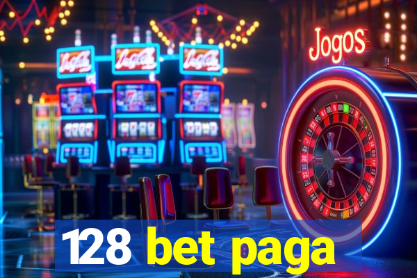 128 bet paga