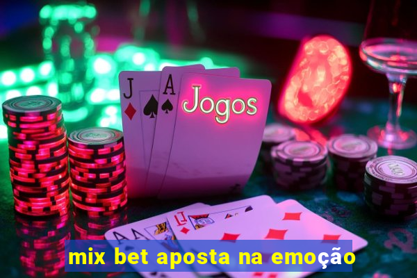 mix bet aposta na emoção