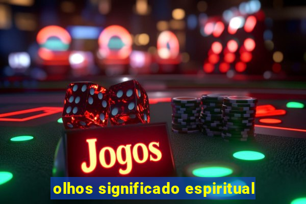 olhos significado espiritual