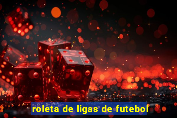 roleta de ligas de futebol