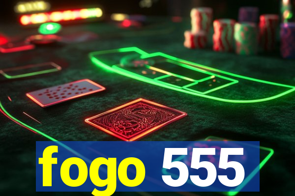 fogo 555