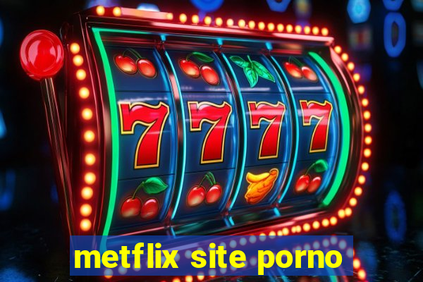 metflix site porno