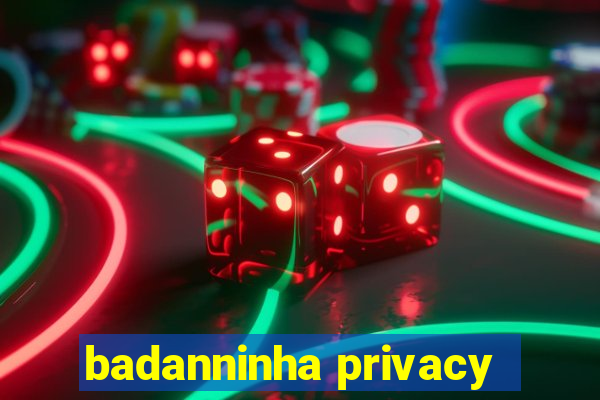 badanninha privacy