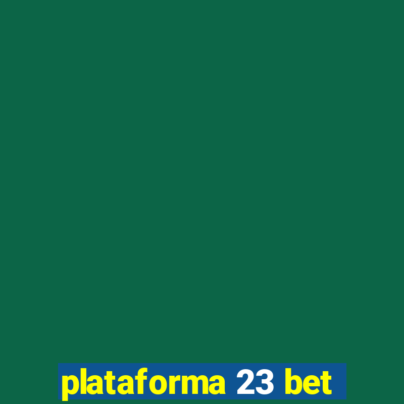 plataforma 23 bet