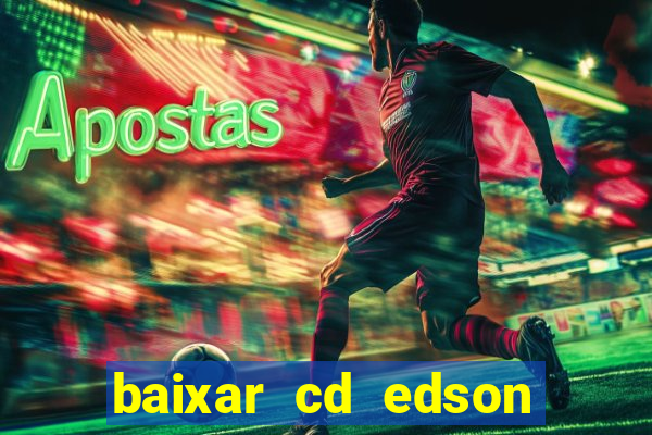 baixar cd edson gomes as melhores