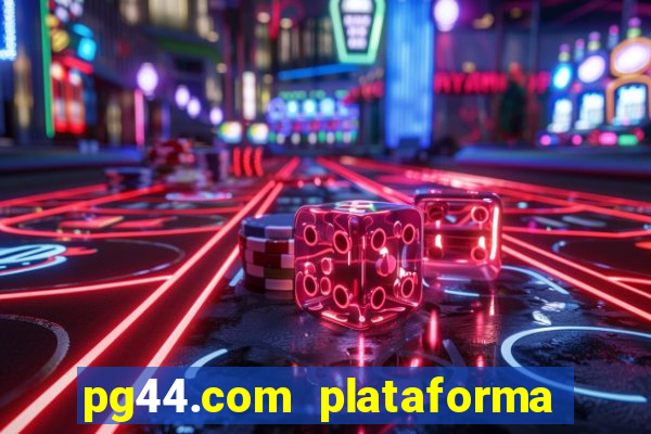 pg44.com plataforma de jogos