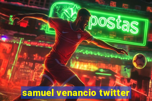 samuel venancio twitter