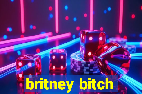 britney bitch