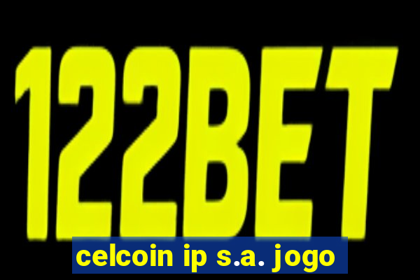 celcoin ip s.a. jogo