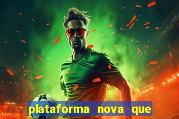 plataforma nova que ta pagando