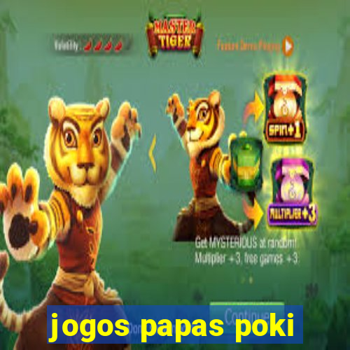 jogos papas poki