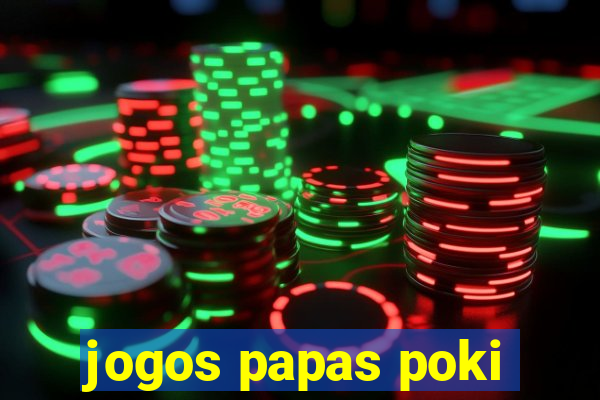 jogos papas poki