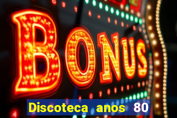 Discoteca anos 80 internacional sua musica