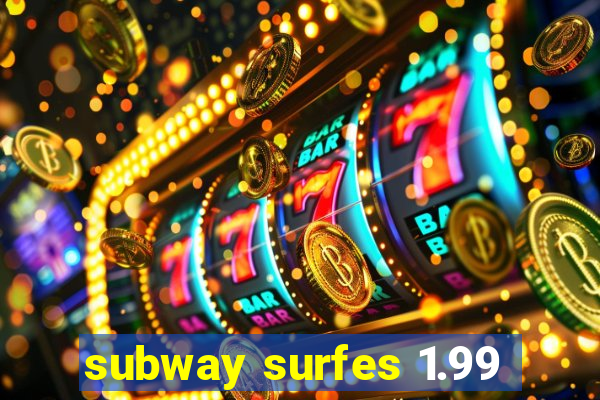 subway surfes 1.99