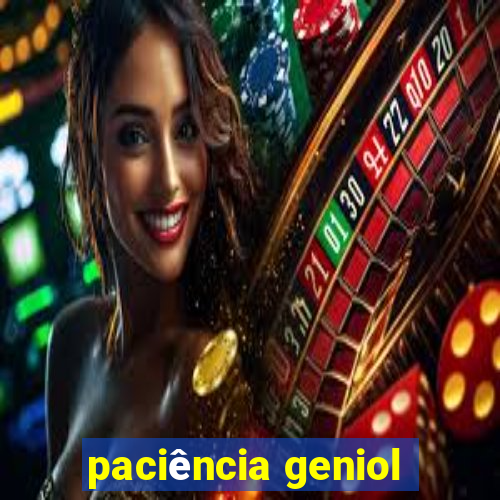 paciência geniol