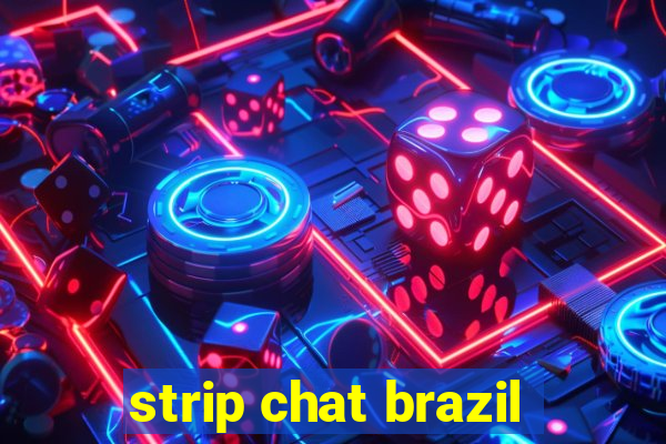 strip chat brazil