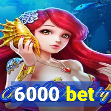 6000 bet