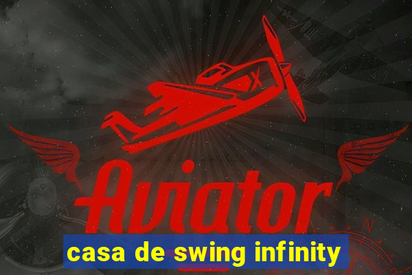 casa de swing infinity